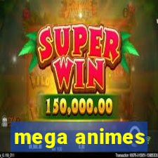 mega animes